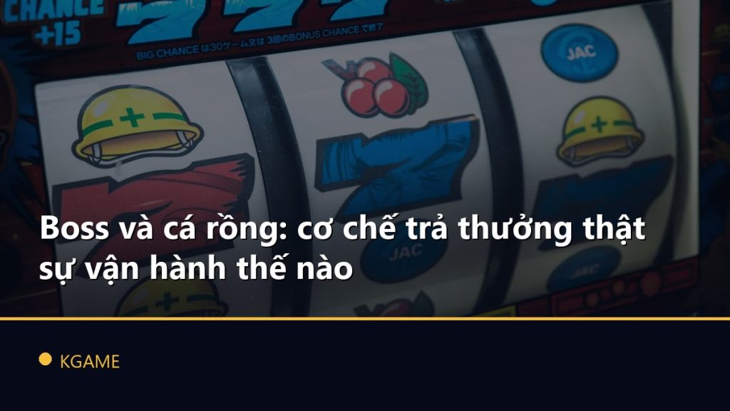 Boss và cá rồng: cơ chế trả thưởng thật sự vận hành thế nào