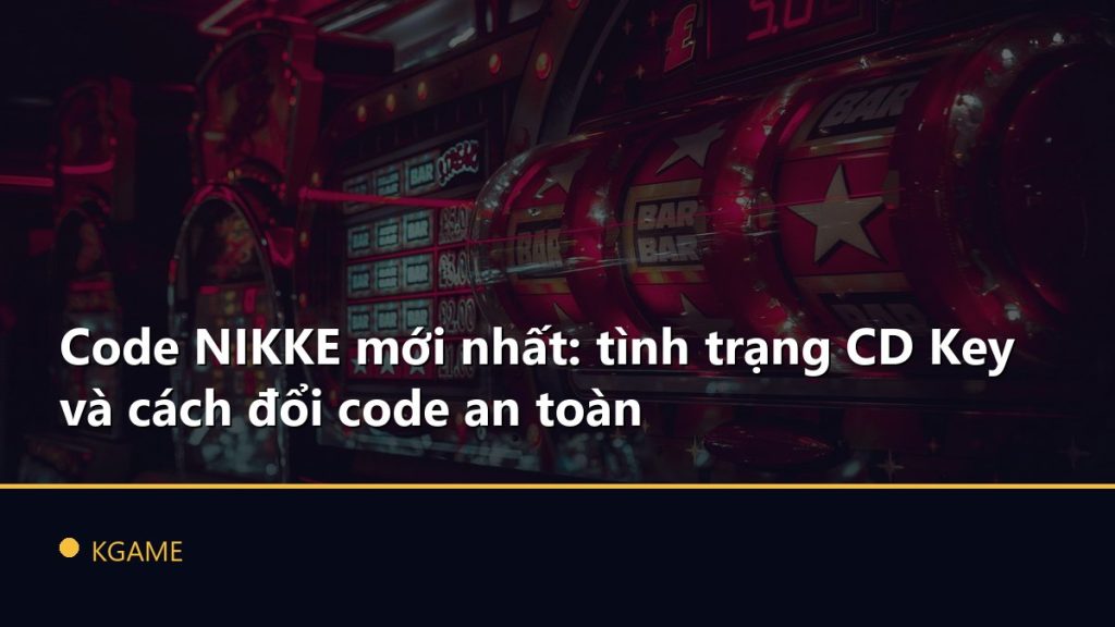 Code NIKKE mới nhất: tình trạng CD Key và cách đổi code an toàn