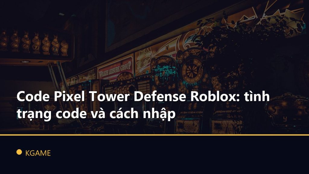 Code Pixel Tower Defense Roblox: tình trạng code và cách nhập
