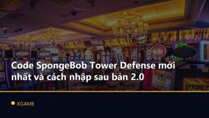 Code SpongeBob Tower Defense mới nhất và cách nhập sau bản 2.0