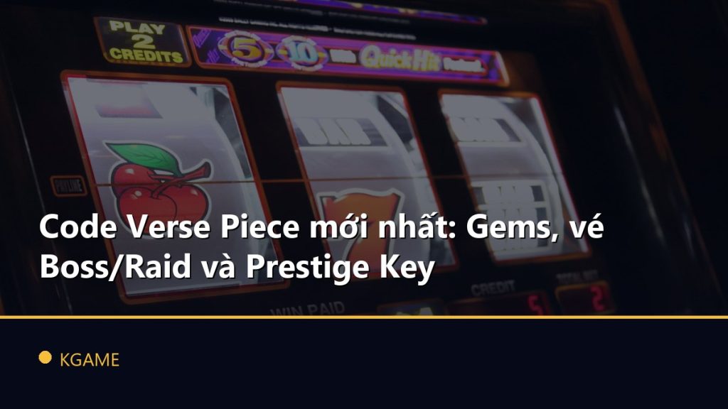 Code Verse Piece mới nhất: Gems, vé Boss/Raid và Prestige Key