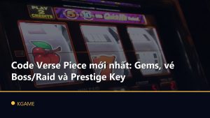 Code Verse Piece mới nhất: Gems, vé Boss/Raid và Prestige Key