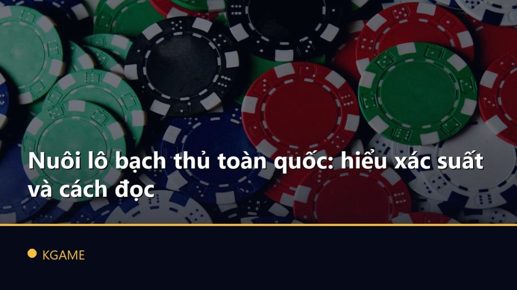 Nuôi lô bạch thủ toàn quốc: hiểu xác suất và cách đọc