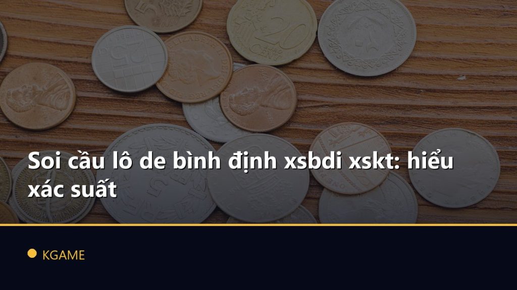 Soi cầu lô de bình định xsbdi xskt: hiểu xác suất