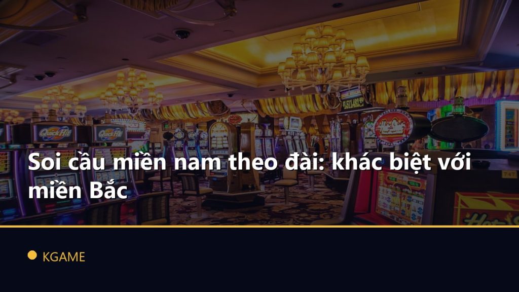 Soi cầu miền nam theo đài: khác biệt với miền Bắc